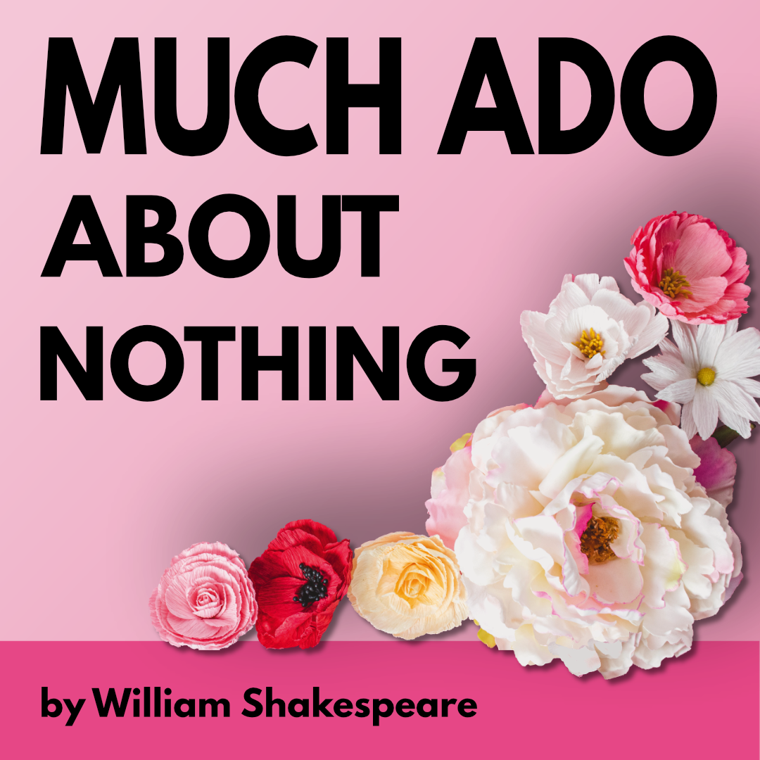 Much Ado About Nothing 2022 production poster with pink roses on an out-of-focus background